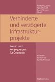 Zoom Produkt-Bild: Verhinderte und verz&ouml;gerte Infrastrukturprojekte. Kosten und Konsequenzen f&uuml;r &Ouml;sterreich