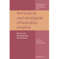 Verhinderte und verz�gerte Infrastrukturprojekte. Kosten und Konsequenzen f�r �sterreich