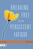 Breaking Free from Persistent Fatigue