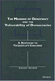 The Meaning of Democracy and the Vulnerabilities of Democracies: A Response to Tocquevilles Challenge
