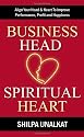 Business Head, Spiritual Heart: Align Your Head and Heart To Improve Performance, Profit and Happiness
