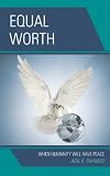 Equal worth : when humanity will have peace