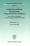 Funktionswandel im Management: Wege jenseits der Ordnung. Drittes Berliner Kolloquium der Gottlieb Daimler- und Karl Benz-Stiftung. Mit Abb. (Betriebswirtschaftliche Schriften; BWS 152)