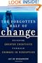 The Forgotten Half of Change: Achieving Greater Creativity through Changes in Perception