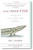 Your Inner Fish: A Journey into the 3.5-Billion-Year History of the Human Body