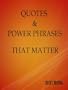 Quotes & Power Phrases That Matter (New Release)