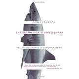 The $12 Million Stuffed Shark: The Curious Economics of Contemporary Artby Don Thompson