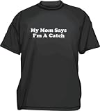 My Mom Says I'm A Catch Men's tee Shirt in 12 colors Small thru 6XL