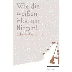 Wie die wei�en Flocken fliegen!: Schnee-Gedichte