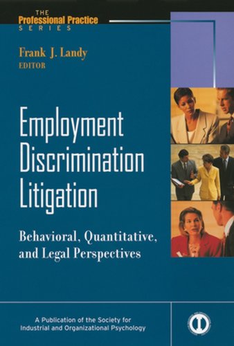 Employment Discrimination Litigation: Behavioral, Quantitative, and Legal Perspectives (J-B SIOP Professional Practice Series)