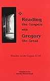 Reading the Gospels with Gregory the Great : homilies on the Gospels, 21-26
