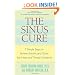 The Sinus Cure: 7 Simple Steps to Relieve Sinusitis and Other Ear, Nose, and Throat Conditions