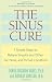 The Sinus Cure: 7 Simple Steps to Relieve Sinusitis and Other Ear, Nose, and Throat Conditions
