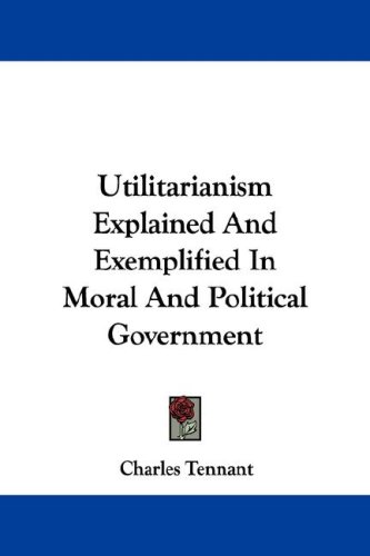 Utilitarianism Explained And Exemplified In Moral And Political Government under Utilitarianism in The Books Store