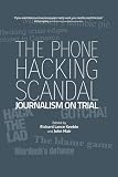 The Phone Hacking Scandal: Journalism on Trial
