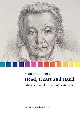 [(Head, Heart and Hand: Education in the Spirit of Pestalozzi)] [Author: Arthur Bruhlmeier] published on (May, 2010)