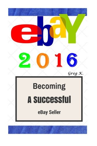 ebay: 2016 (How to make $10,000 per month Selling Stuff on eBay : Step by Step)