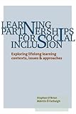 Learning partnerships for social inclusion : exploring lifelong learning contexts, issues & apprpaches