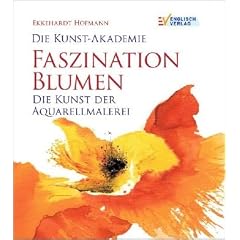 Die Kunst-Akademie Faszination Blumen: Die Kunst der Aquarellmalerei