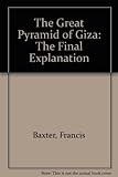 The Great Pyramid of Giza : the final explanation