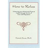 how to relax enhancing your mental and physical health through the art of inner self regulation