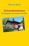 Schwedentr&auml;ume: Neubeginn im hohen Norden - Hiltrud Baier