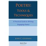 Poetry: Tools & Techniques: A Practical Guide to Writing Engaging Poetry ~ John C. Goodman