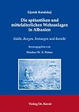 Produkt-Bild: Die sp&auml;tantiken und mittelalterlichen Wehranlagen in Albanien: St&auml;dte, Burgen, Festungen und Kastelle
