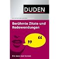 Duden Allgemeinbildung. Ber�hmte Zitate und Redewendungen: Die muss man kennen