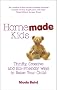 Homemade Kids: Thrifty, Creative and Eco-Friendly Ways to Raise Your Child