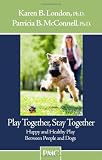 Play Together, Stay Together - Happy and Healthy Play Between People and Dogs