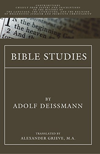Bible Studies: Contributions chiefly from Papyri and Inscriptions to the History of the Language, Literature, and Religion of Hellenistic Judaism and Primitive Christianity
