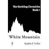 White Mountain (Darkling Chronicles)by Sophie E. Tallis