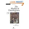 The Medieval Theologians: An Introduction to Theology in the Medieval Period (The Great Theologians)