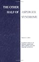 The Other Half of Asperger Syndrome: A Guide to Living in an Intimate Relationship with a Partner Who Has Asperger Syndrome
