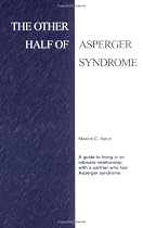 The Other Half of Asperger Syndrome: A Guide to Living in an Intimate Relationship with a Partner Who Has Asperger Syndrome