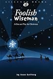 Foolish Wiseman: A One-Act Play for Christmas (Lillenas Drama)