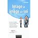 Image et image de soi - Faire de son image un atout professionnel