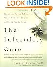 The Infertility Cure: The Ancient Chinese Wellness Program for Getting Pregnant and Having Healthy Babies
