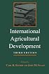 International Agricultural Development (The Johns Hopkins Studies in Development)