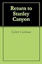 Return to Stanley Canyon