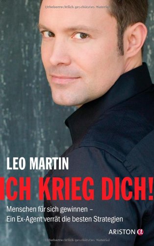Produkt-Bild: Ich krieg dich!: Menschen f&uuml;r sich gewinnen - Ein Ex-Agent verr&auml;t die besten Strategien