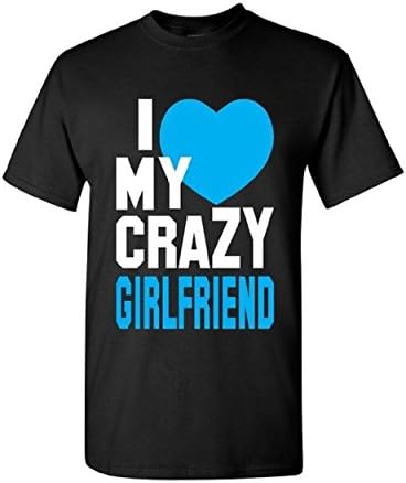 I Love My Crazy Girlfriend Unisex T-shirt Couple Shirts Black Large