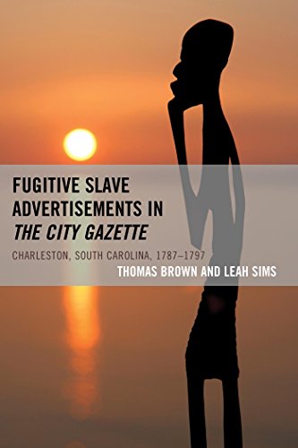 Fugitive Slave Advertisements in The City Gazette: Charleston, South Carolina, 1787-1797