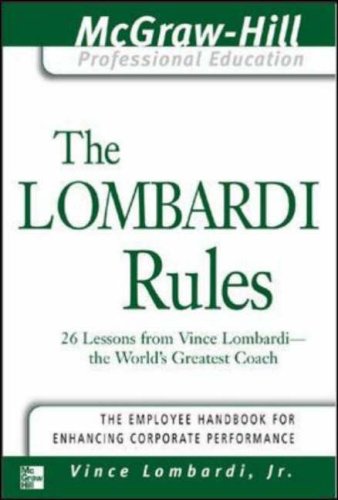 The Lombardi Rules: 26 Lessons from Vicni Lombardi--The World's Greatest Coach: 26 Lessons from Vince Lombardi - the World's Greatest Coach (McGraw-Hill Professional Education Series)