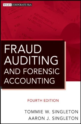 , by Tommie W. Singleton, Aaron J. Singleton: Fraud Auditing and Forensic Accounting (Wiley Corporate F&A) Fourth (4th) Edition, by -Author-