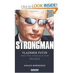The Strongman: Vladimir Putin and the Struggle for Russia