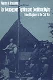 For Courageous Fighting and Confident Dying: Union Chaplains in the Civil War