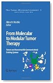 From Molecular to Modular Tumor Therapy:: Tumors are Reconstructible Communicatively Evolving Systems (The Tumor Microenvironment)