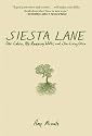 Siesta Lane: A Year Unplugged, or, The Good Intentions of Ten People, Two Cats, One Old Dog, Eight Acres, One Telephone, Three Cars, and Twenty Miles to the Nearest Town